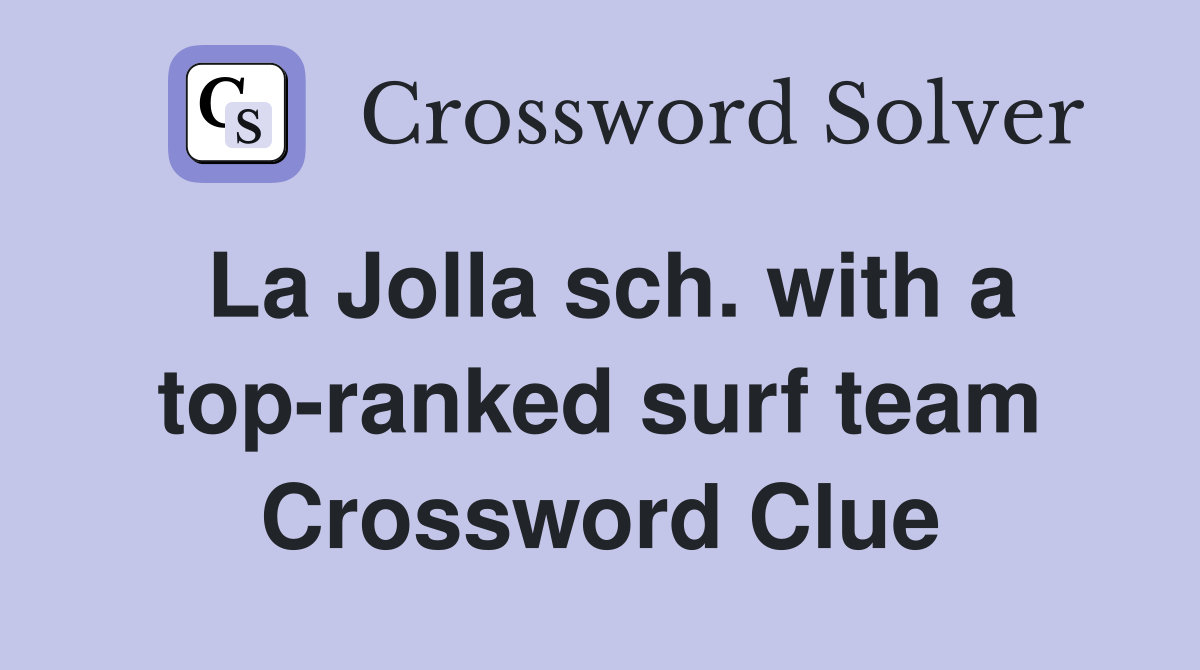 La Jolla sch. with a topranked surf team Crossword Clue Answers